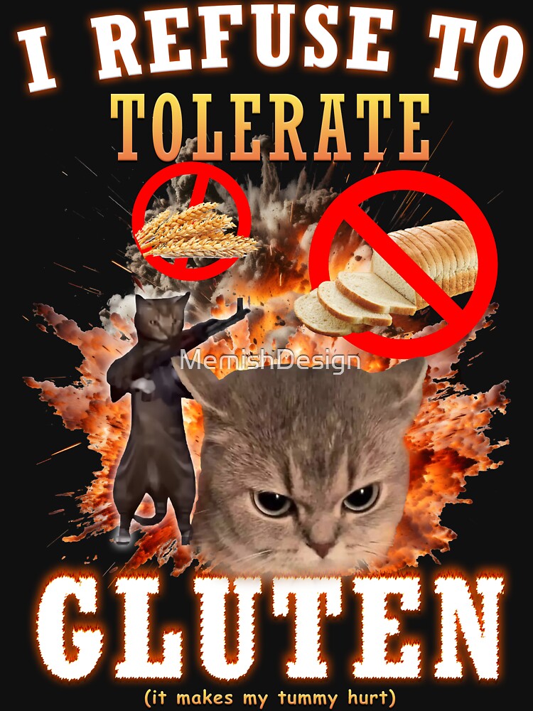 I Refuse to Tolerate Gluten Funny Cat Meme by MemishDesign