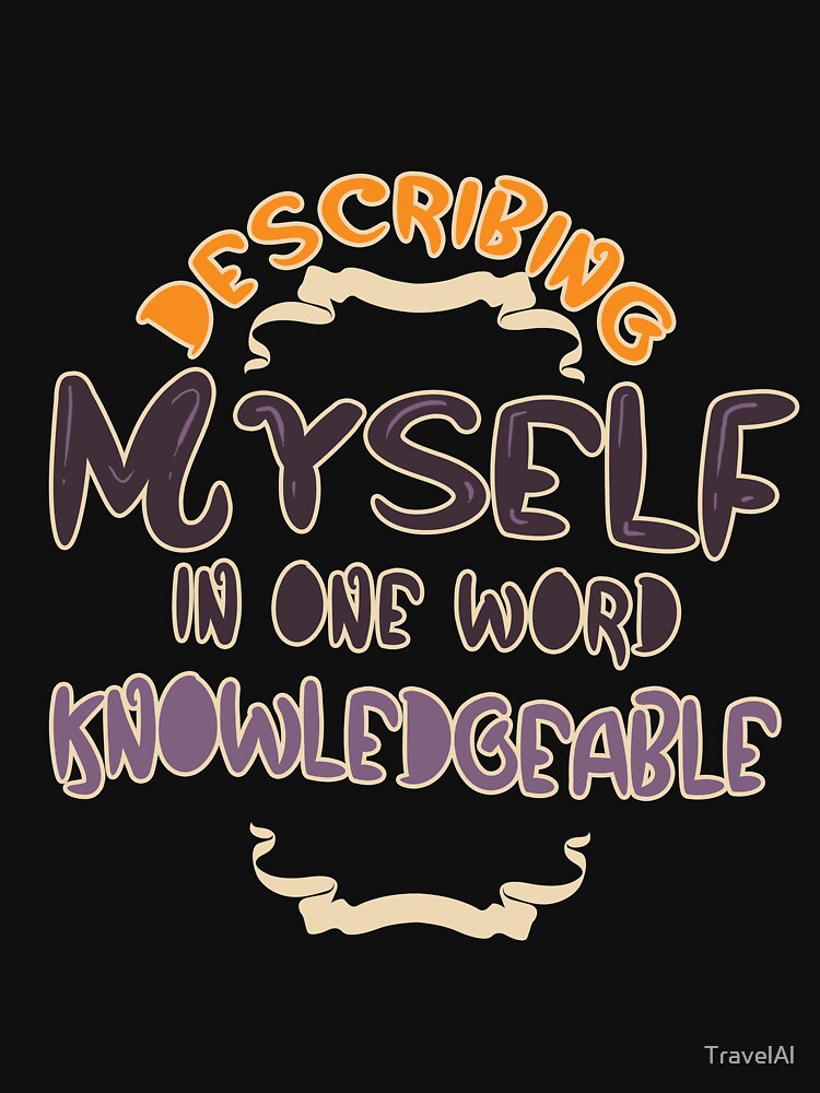 Describing Myself in One Word Knowledgeable by TravelAl T-Shirts, Hoodie, Sweatshirt | BlankRebels.com (Image 3)
