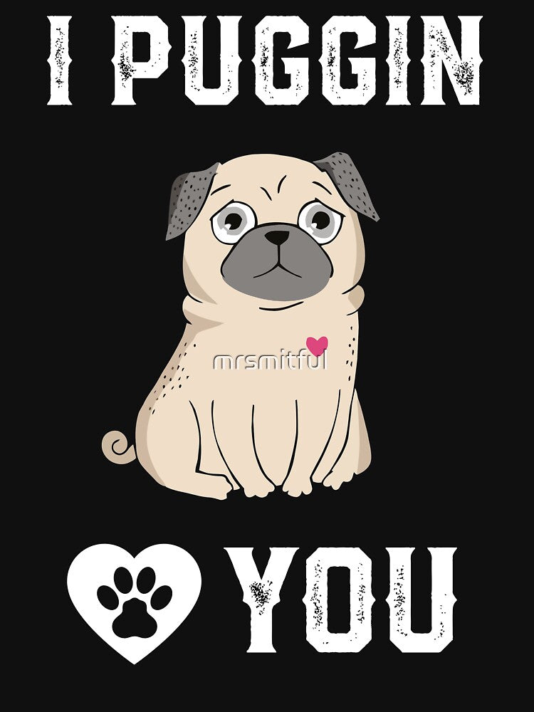 I Puggin Love You - Funny Pug Dog T-shirt Hoodie Gift by mrsmitful