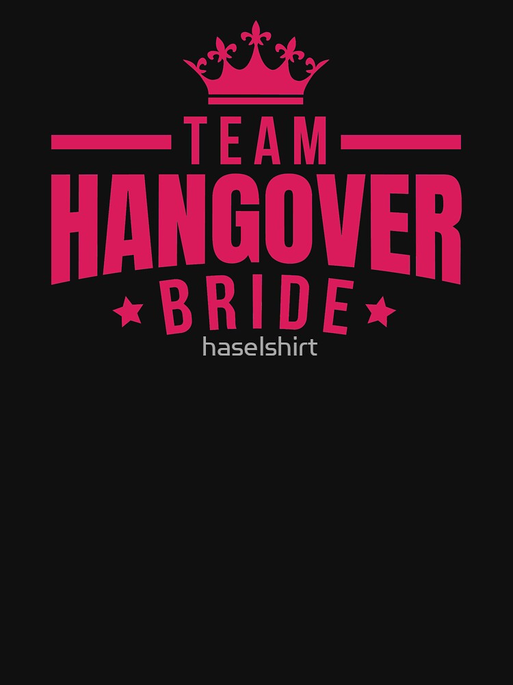 Bachelor Party Team Hangover Bride Pretty Crown Gift by haselshirt T-Shirts, Hoodie, Sweatshirt | BlankRebels.com (Image 3)
