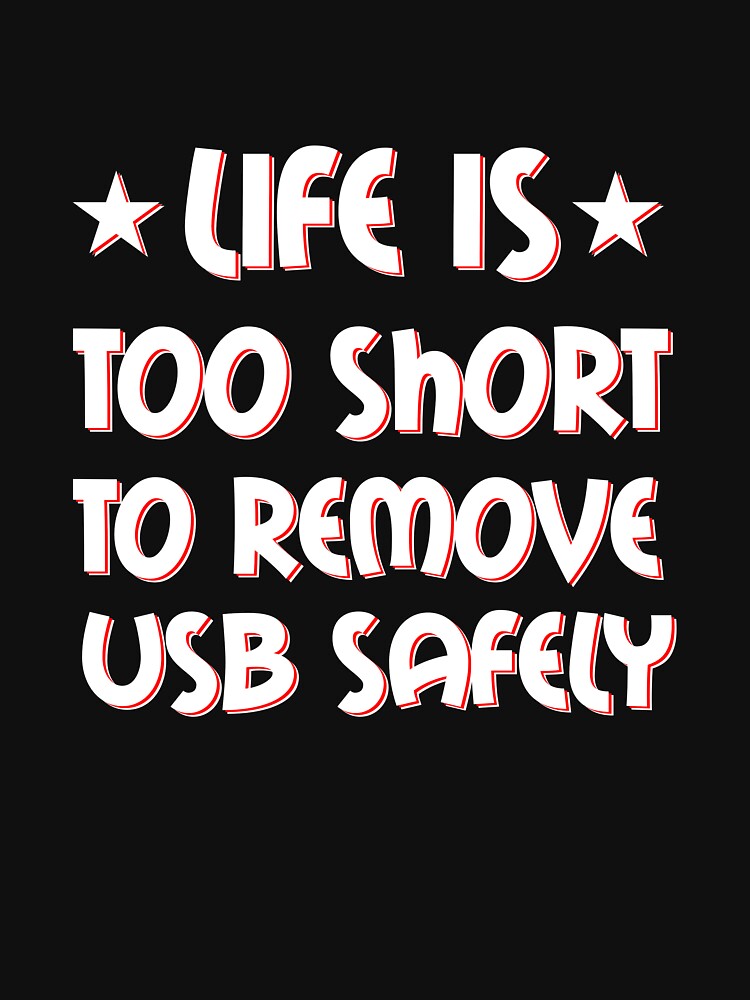 Life is too short to remove USB safely | For Nerds by teweshirt