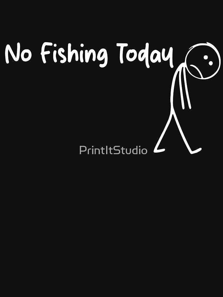 No Fishing Today, Sad Stick Figure, Funny Father's Day, Fishing Lovers Tee, Fishing Quote by PrintItStudio... (Image 3)