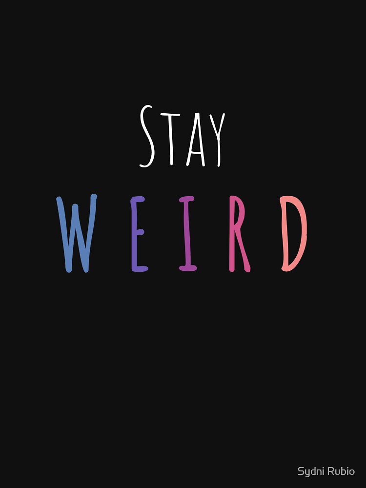 Stay weird by Sydni Rubio T-Shirts, Hoodie, Sweatshirt | BlankRebels.com (Image 3)