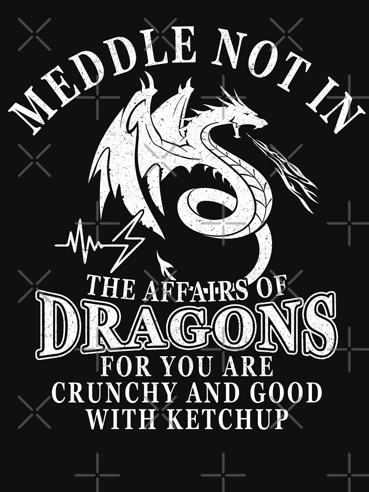Meddle in the Affairs of Dragons for You Are Crunchy and Good with Ketchup by elkotbey T-Shirts, Hoodie, Sweatshirt (Image 3)