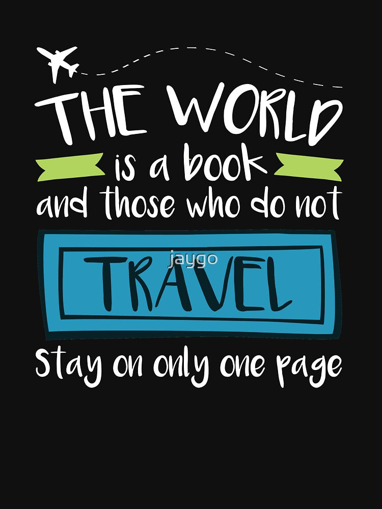 Travel Quote The World Is A Book and Those Who Do Not Travel Stay on Only One Page by jaygo T-Shirts, Hoodie,... (Image 3)