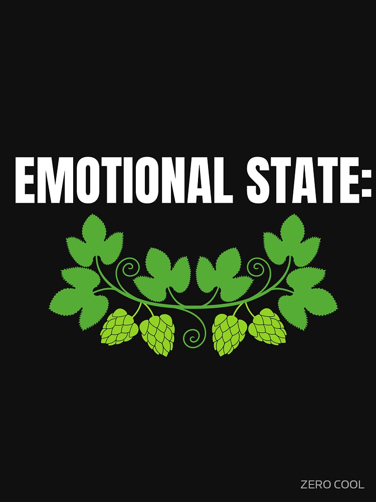 EMOTIONAL STATE: HOPS Funny Drinking and Men's Emotional Humor by ZEROXCOOL T-Shirts, Hoodie, Sweatshirt (Image 3)