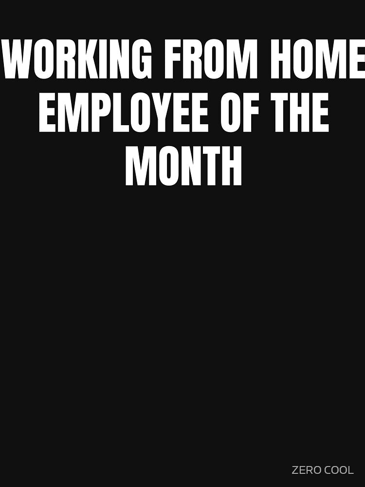 WORKING FROM HOME EMPLOYEE OF THE MONTH Funny Working Remotely Pandemic Humor by ZEROXCOOL T-Shirts, Hoodie,... (Image 3)