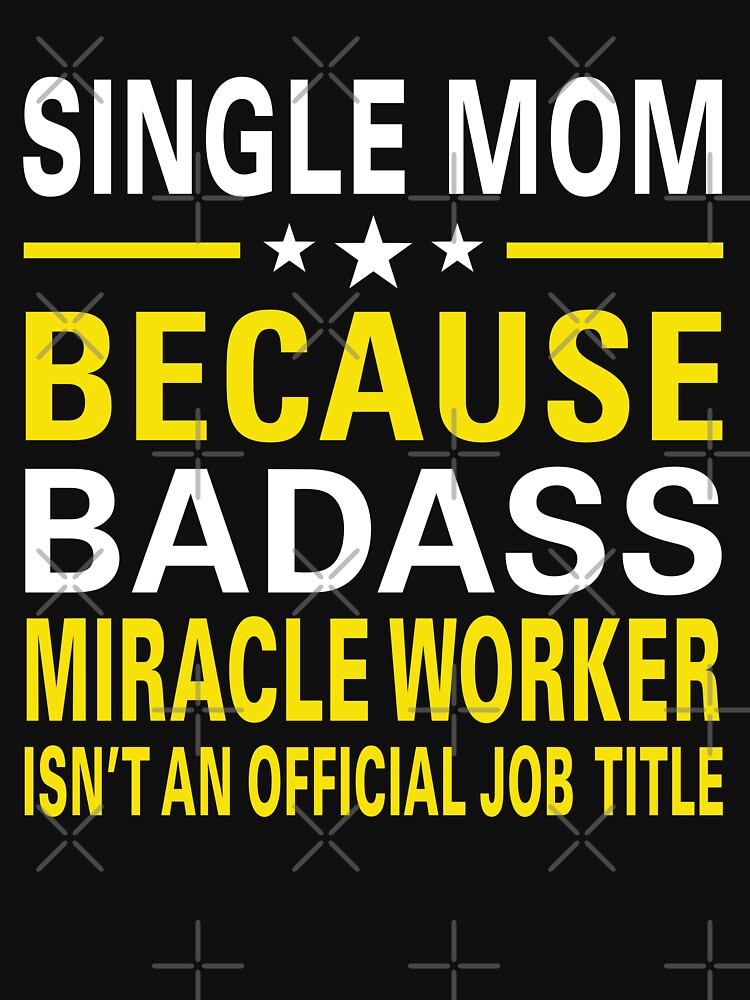 Awesome Single Mom Badass Miracle Worker Design by Inspired-Tech T-Shirts, Hoodie, Sweatshirt | BlankRebels.com (Image 2)