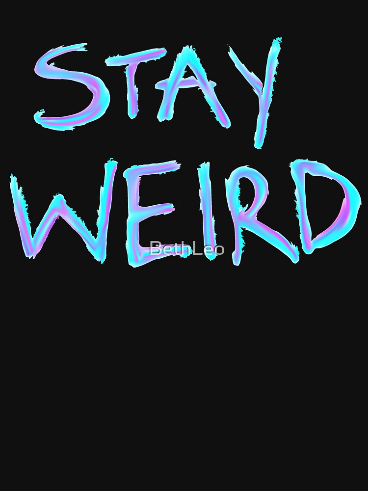 Stay Weird by BethLeo T-Shirts, Hoodie, Sweatshirt | BlankRebels.com (Image 3)