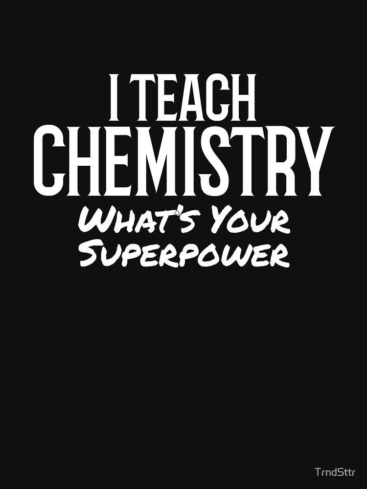 Superpower Chemistry Teacher Gift by TrndSttr T-Shirts, Hoodie, Sweatshirt | BlankRebels.com (Image 3)