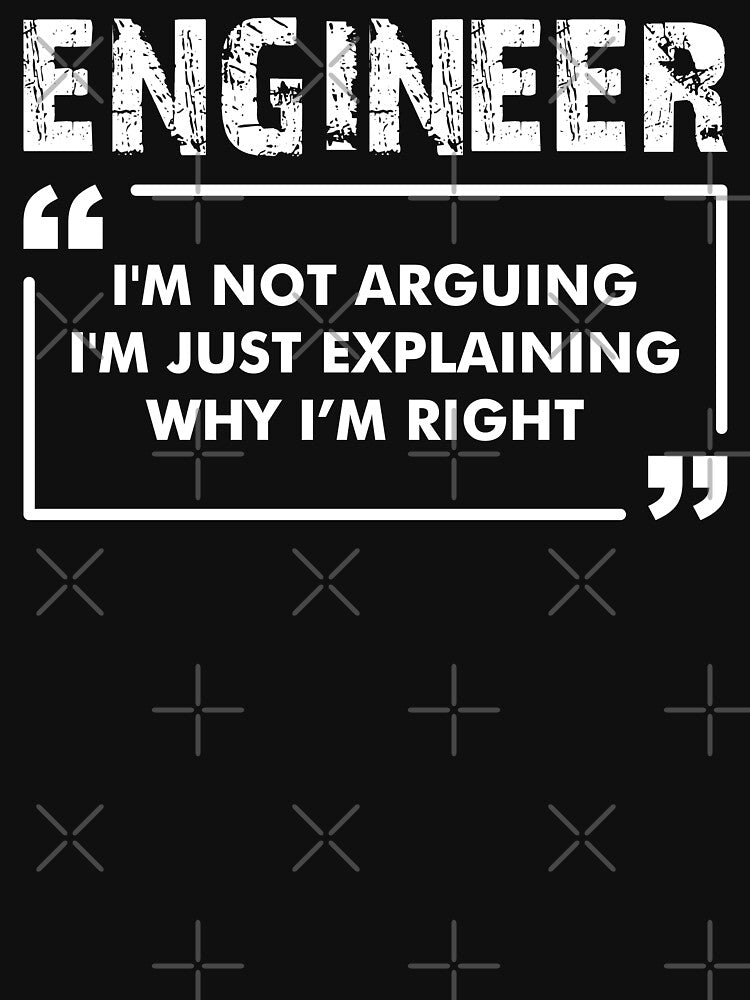 Funny Engineer Engineer I'M Not Arguing I'M Just Explaining Why I'M Right Engineer Shirt Engineer Graduate Engineer Student Engineer Dad Future Engineer T-Shirts, Hoodie, Sweatshirt