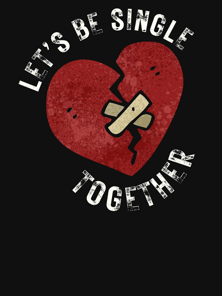 Anti Valentine Single Together T-Shirts, Hoodie, Sweatshirt