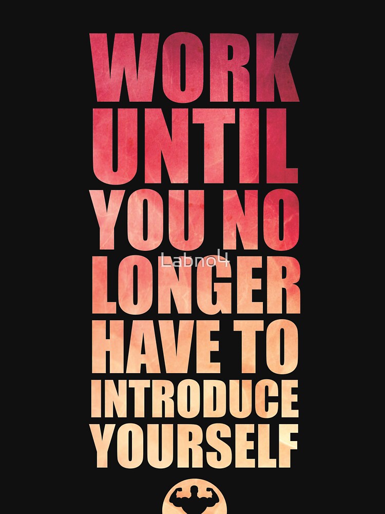 Work Until You No Longer Have To Introduce Yourself. – Gym Motivational Quotes by Labno4 T-Shirts, Hoodie,... (Image 3)