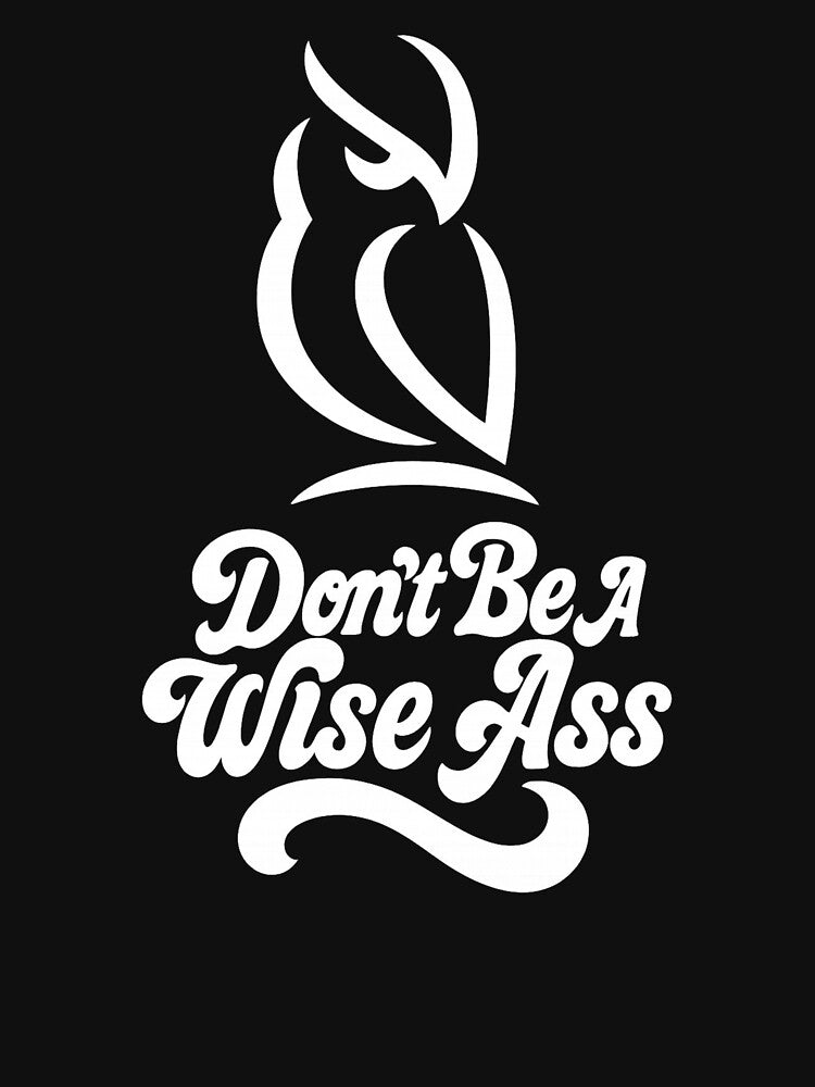 Don’t Be a Wise Ass – Funny Sarcastic Quote by Imad Art ⭐⭐⭐⭐⭐ T-Shirts, Hoodie, Sweatshirt | BlankRebels.com (Image 3)