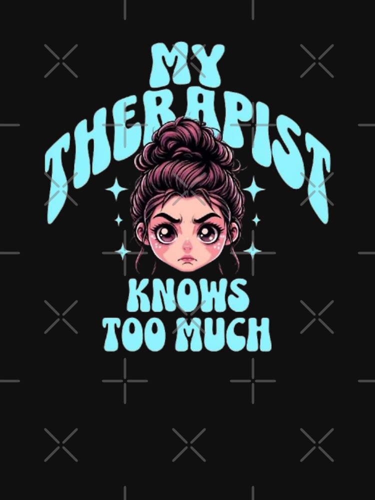 My Therapist Knows Too Much – Funny Therapy Humor by Antik by Schulz T-Shirts, Hoodie, Sweatshirt | BlankRebels.com (Image 3)