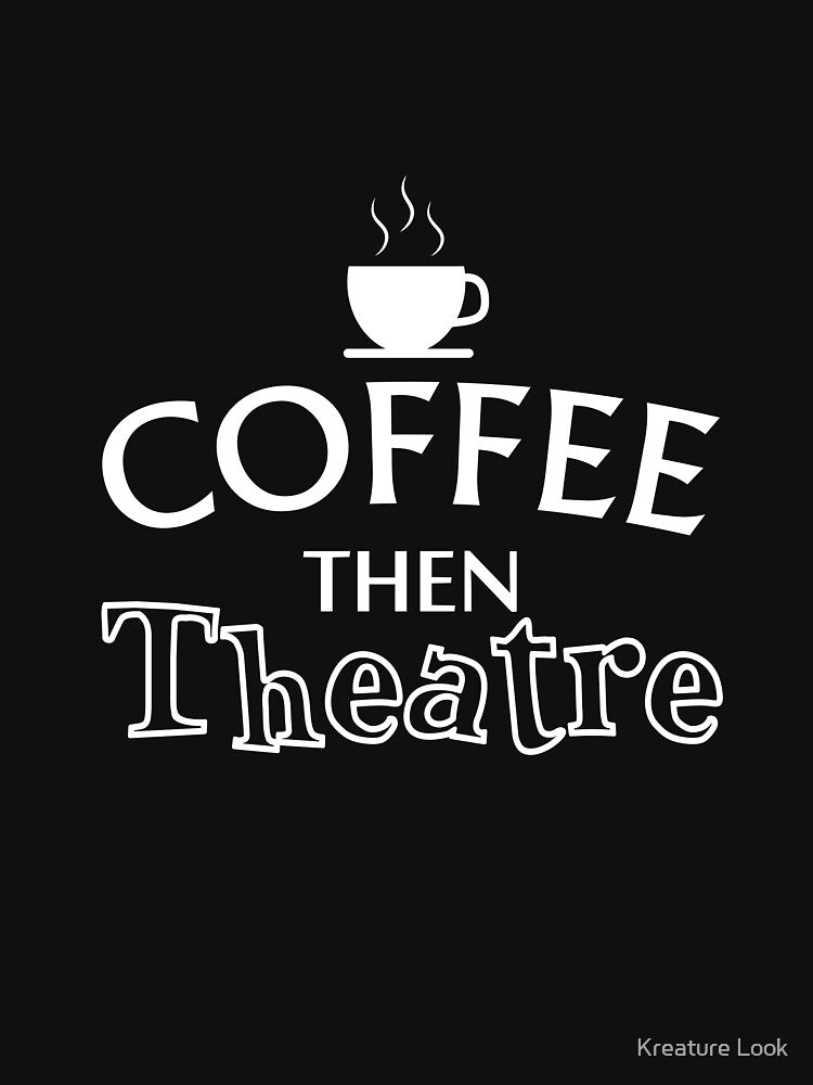 Coffee Then Theatre | theatre lover | theatre geek | theatre gifts | music theatre shirt | drama teacher gift |... (Image 3)