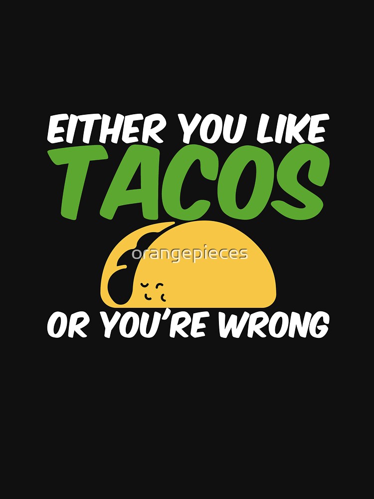 Either You Like Tacos or You're Wrong Shirt by Orange Pieces Hoodie, Sweatshirt | BlankRebels.com (Image 3)