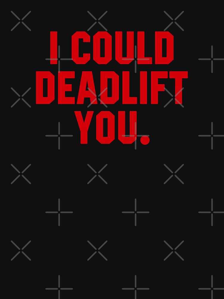 I Could Deadlift Funny Weight Lifting by STdesigns T-Shirts, Hoodie, Sweatshirt | BlankRebels.com (Image 3)