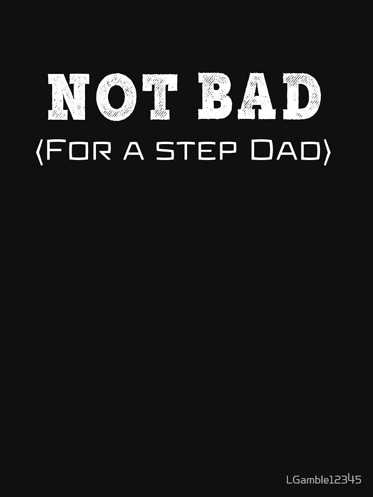 Top Fun Not Bad For a Step Dad by LGamble12345 T-Shirts, Hoodie, Sweatshirt | BlankRebels.com (Image 3)