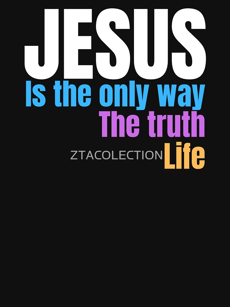Jesus only way the truth the life by ZTACOLECTION T-Shirts, Hoodie, Sweatshirt | BlankRebels.com (Image 3)