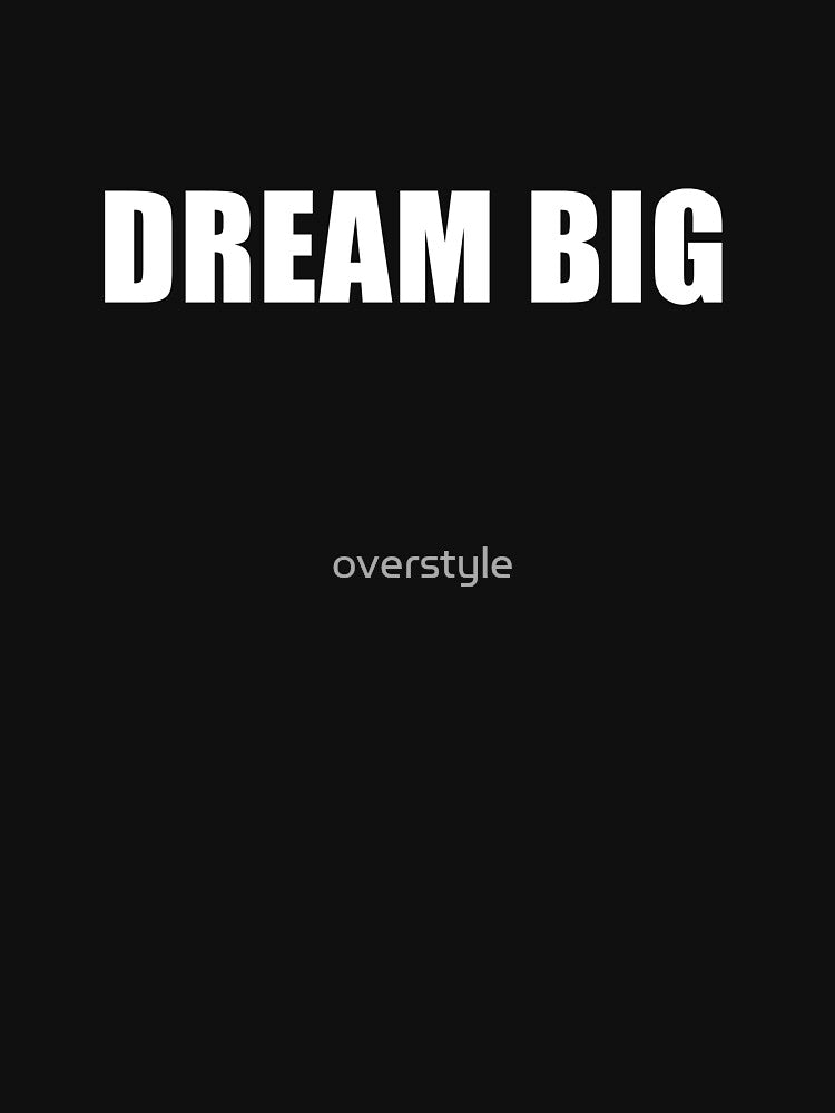 Dream Big by overstyle T-Shirts, Hoodie, Sweatshirt | BlankRebels.com (Image 3)