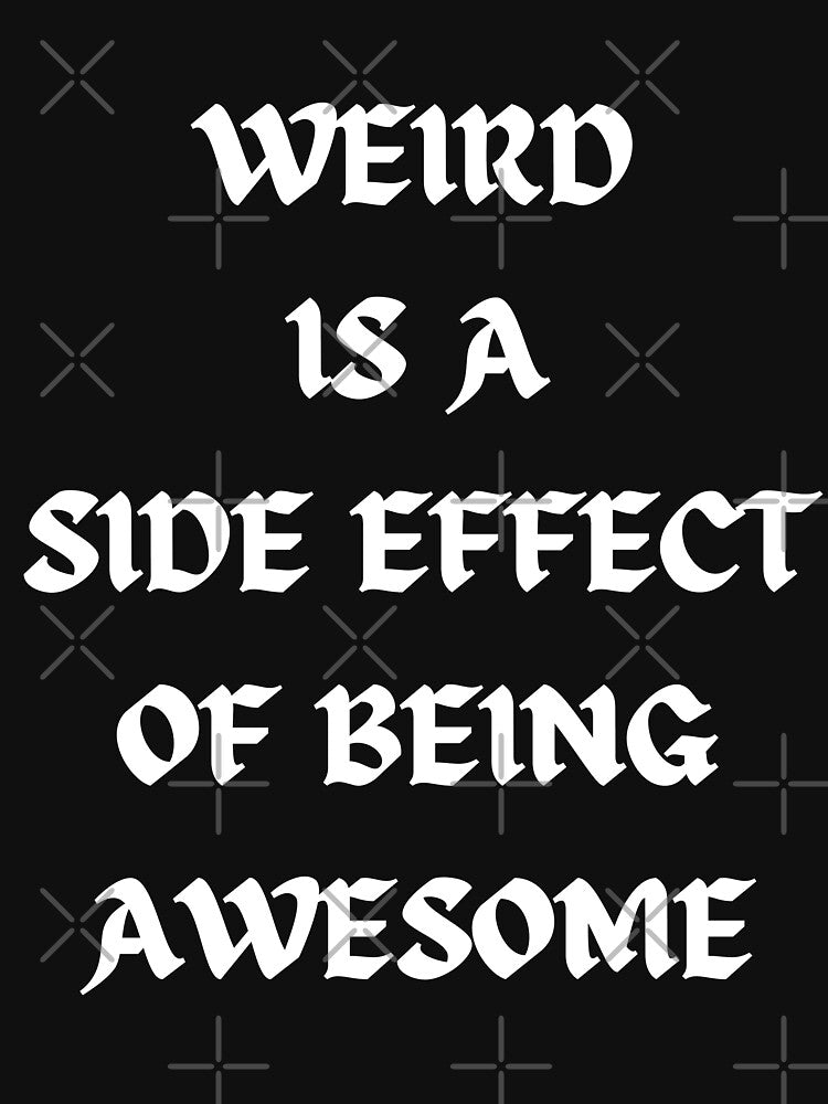 Weird is a side effect of being awesome by Quotes-and-plus T-Shirts, Hoodie, Sweatshirt | BlankRebels.com (Image 3)