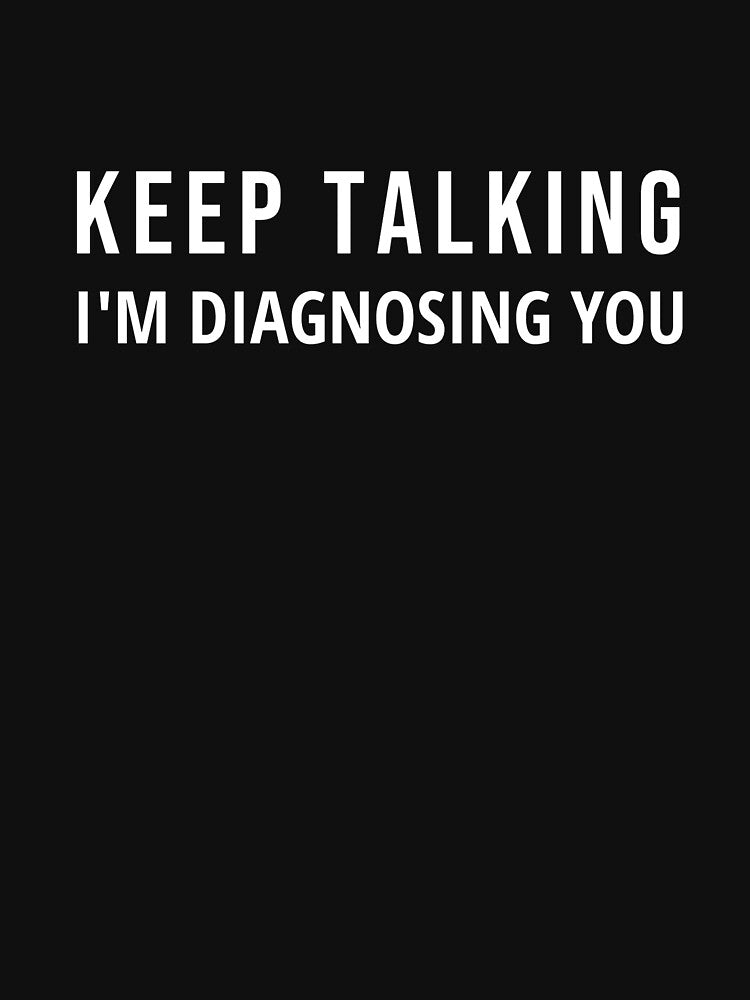 Keep Talking, I'm Diagnosing You. by Loyaltees Apparel T-Shirts, Hoodie, Sweatshirt | BlankRebels.com (Image 3)