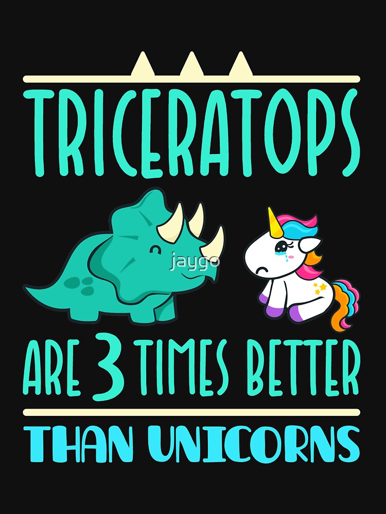Triceratops Dinosaurs Funny Gifts 3 Times Better Than Unicorns by jaygo T-Shirts, Hoodie, Sweatshirt (Image 3)