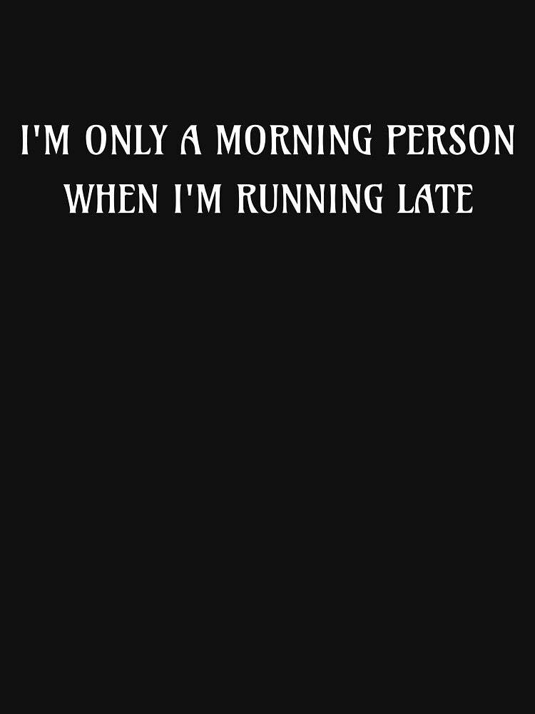 I’m only a morning person when I’m running late by JMBoy T-Shirts, Hoodie, Sweatshirt | BlankRebels.com (Image 3)