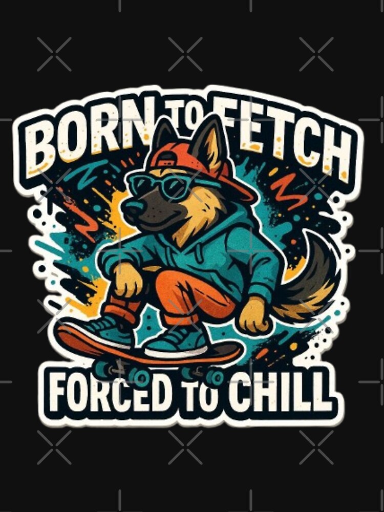 Born to Fetch, Forced to Chill – Funny German Shepherd Dog Lover Sarcastic Humor Design by Typologystudios... (Image 3)