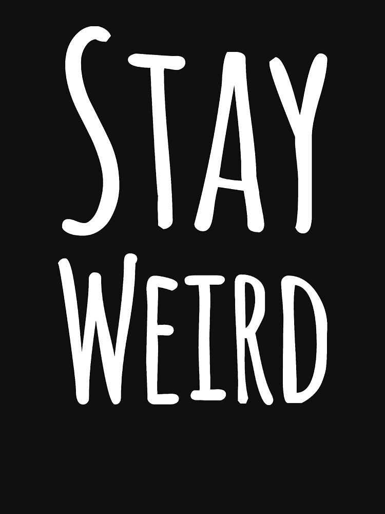 Stay weird by alexmichel91 T-Shirts, Hoodie, Sweatshirt | BlankRebels.com (Image 3)