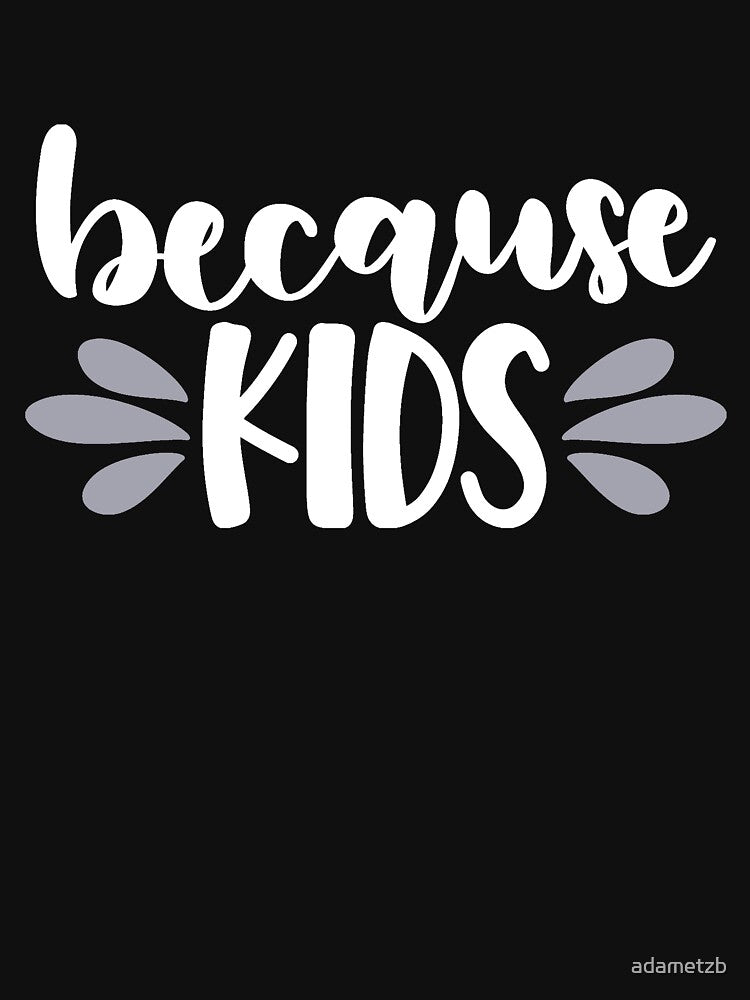 Because Kids by adametzb T-Shirts, Hoodie, Sweatshirt | BlankRebels.com (Image 3)