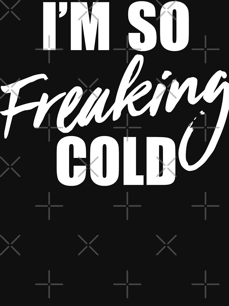 I'm So Freaking Cold by ip7s T-Shirts, Hoodie, Sweatshirt | BlankRebels.com (Image 3)