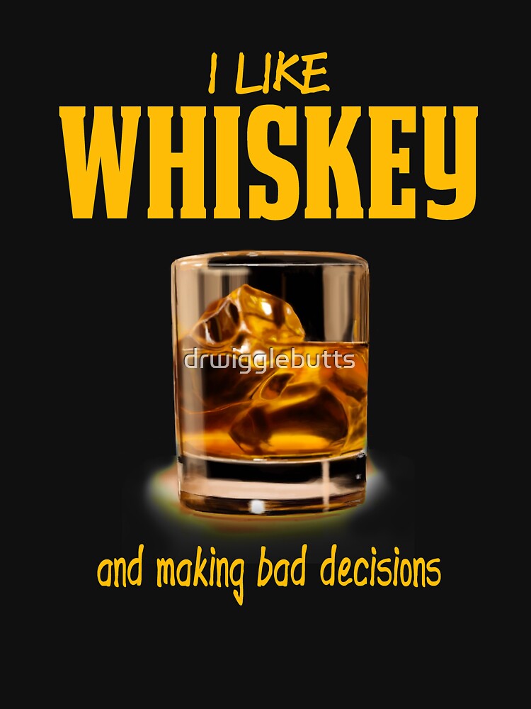 Funny Whiskey Lover Design Whiskey Gift Making bad Decisions by drwigglebutts T-Shirts, Hoodie, Sweatshirt (Image 3)