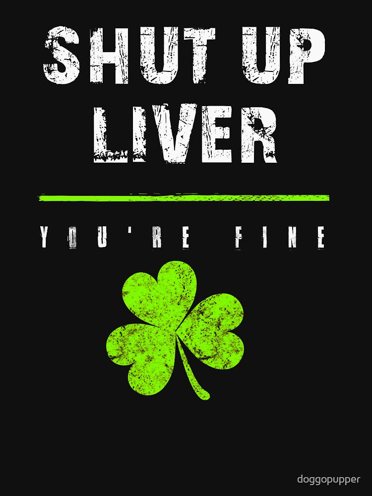 Shut Up Liver Your Fine Drinking St Patricks Day by doggopupper T-Shirts, Hoodie, Sweatshirt | BlankRebels.com (Image 3)
