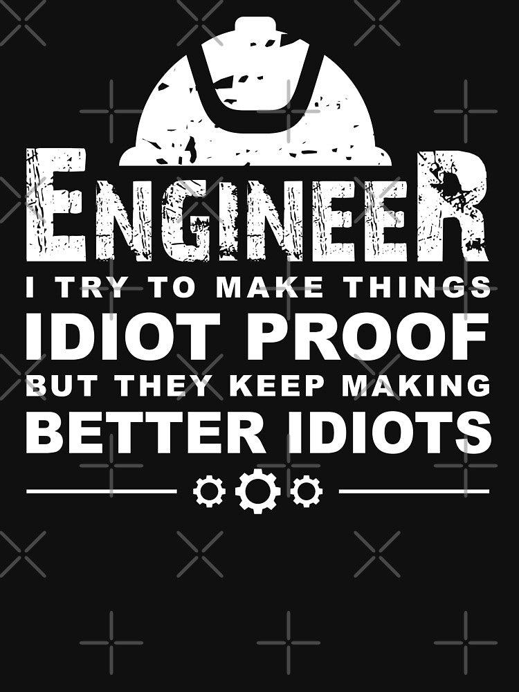Funny Engineering Gift for Men Women : I Try To Make Things Idiot Proof by easy2find T-Shirts, Hoodie, Sweatshirt (Image 3)