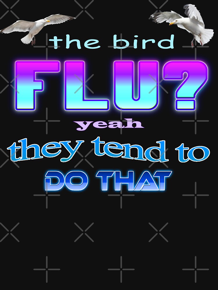 The bird flu? Yeah they tend to do that by snazzyseagull T-Shirts, Hoodie, Sweatshirt | BlankRebels.com (Image 3)