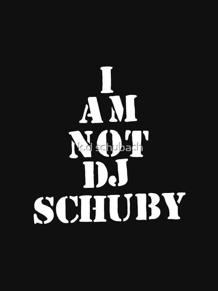 I Am Not DJ Schuby by k.d schubach T-Shirts, Hoodie, Sweatshirt | BlankRebels.com (Image 3)