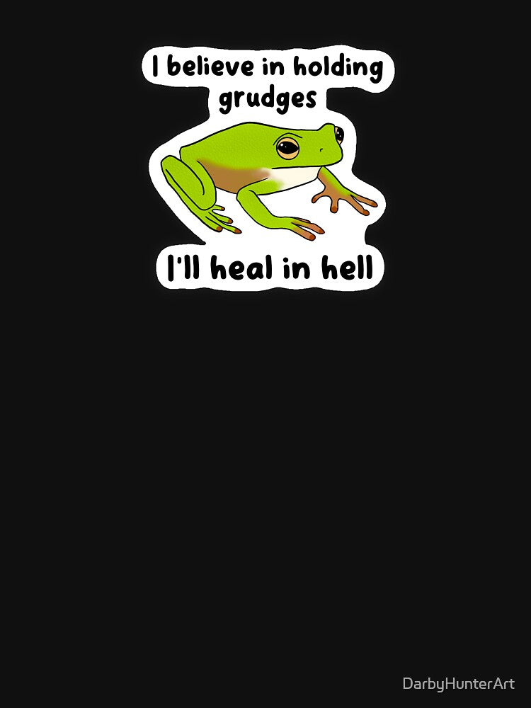 I believe in holding grudges , I’ll heal in hell fr by DarbyHunterArt T-Shirts, Hoodie, Sweatshirt (Image 3)