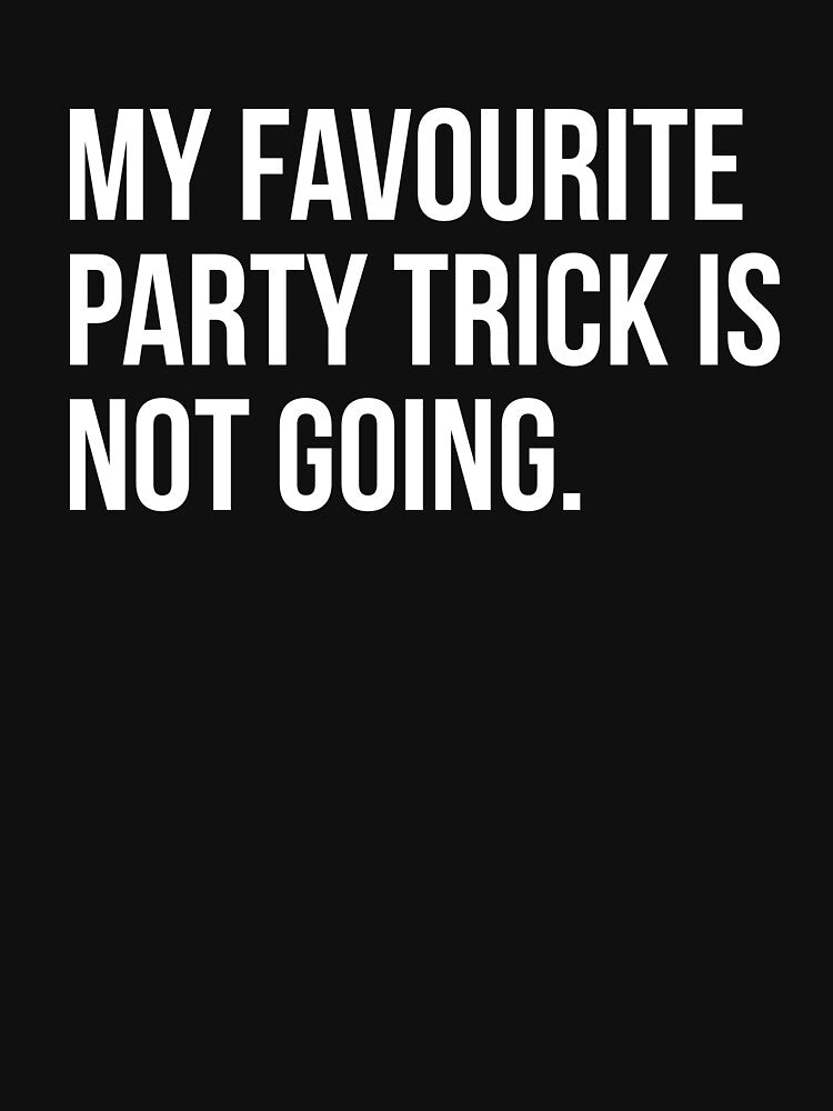 Introvert Humor My Favorite Party Trick Is Not Going T-Shirts, Hoodie, Sweatshirt
