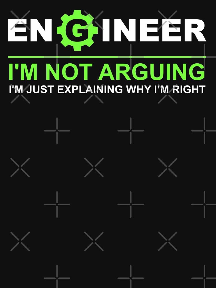 Funny Engineering Engineer I'M Not Arguing I'M Just Explaining Why I'M Right Engineer Shirt Engineering Graduate Engineering Student T-Shirts, Hoodie, Sweatshirt