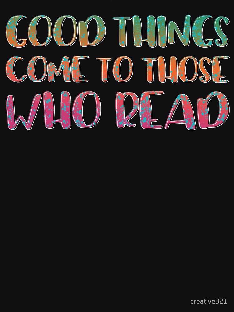 Good Things Come To Those Who Read by creative321 T-Shirts, Hoodie, Sweatshirt | BlankRebels.com (Image 2)