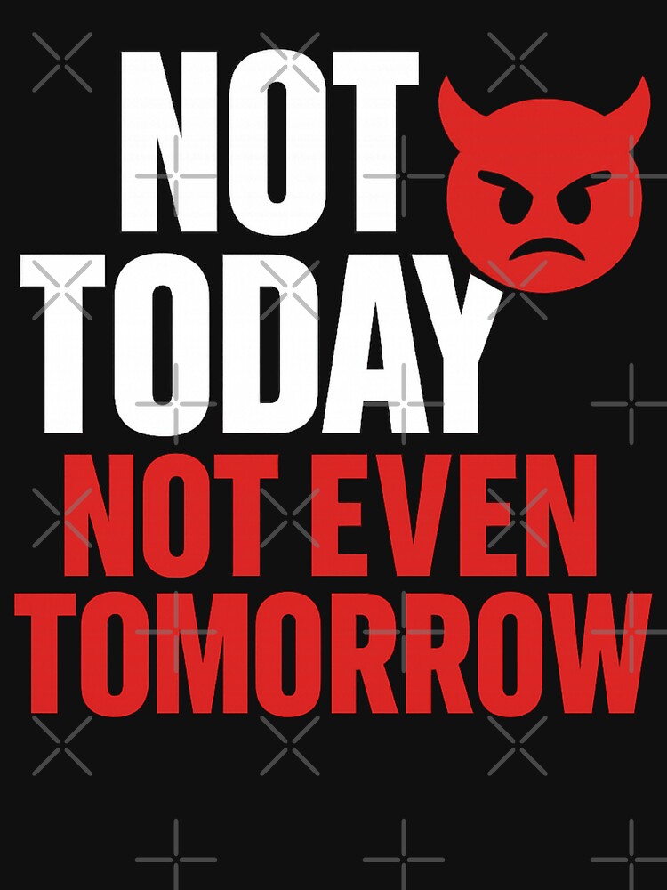 Not Today Not Tomorrow – Funny Devil Emoji Quote by I AM BRO T-Shirts, Hoodie, Sweatshirt | BlankRebels.com (Image 3)