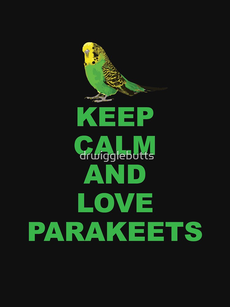 Parakeet Lover Keep Calm And Love Parakeet by drwigglebutts T-Shirts, Hoodie, Sweatshirt | BlankRebels.com (Image 3)