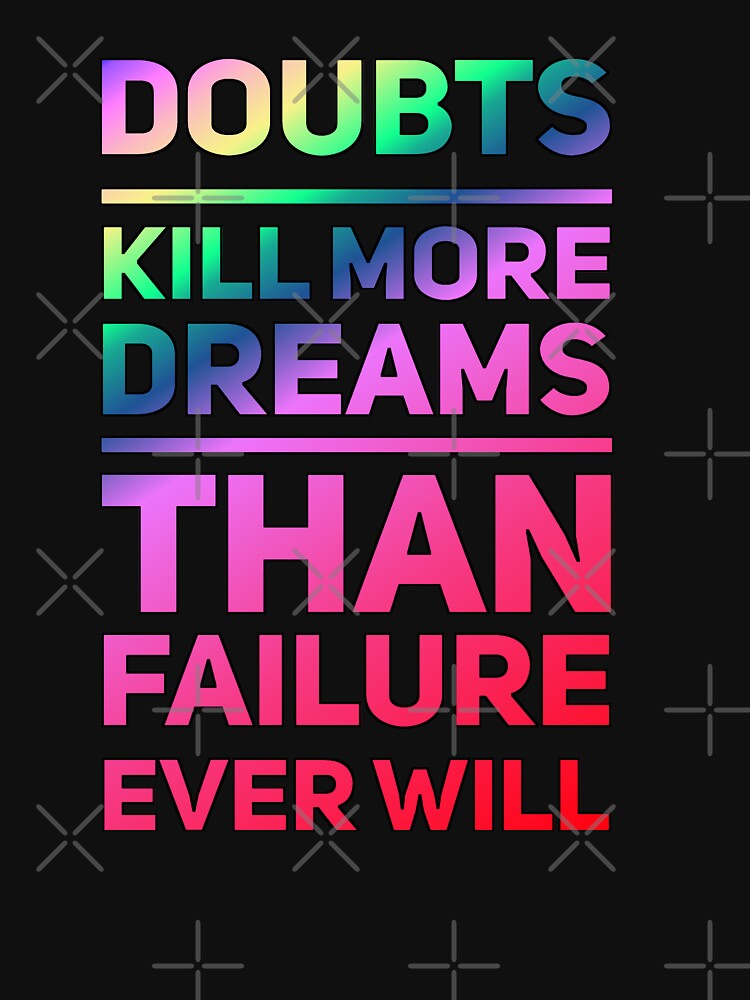 Doubt Kills More Dreams Than Failure Ever Will T-Shirts, Hoodie, Sweatshirt