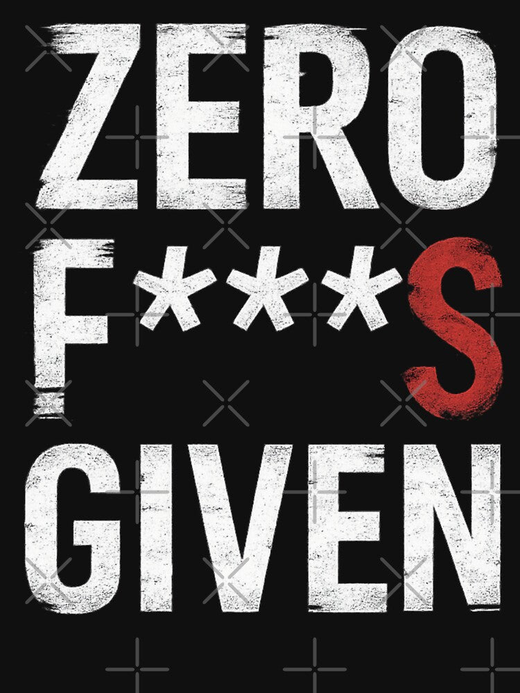 Zero Fs Given – Funny Dark Humor Quote by I AM BRO