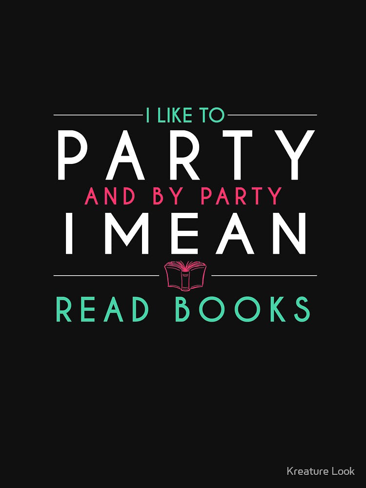 I Like To Party and by Party I Mean Read Books| book reading shirt | bookish gifts | book lover t-shirt | book lover gift | gift for booknerd | book shirt | author shirt | writer gift by Kreature Look