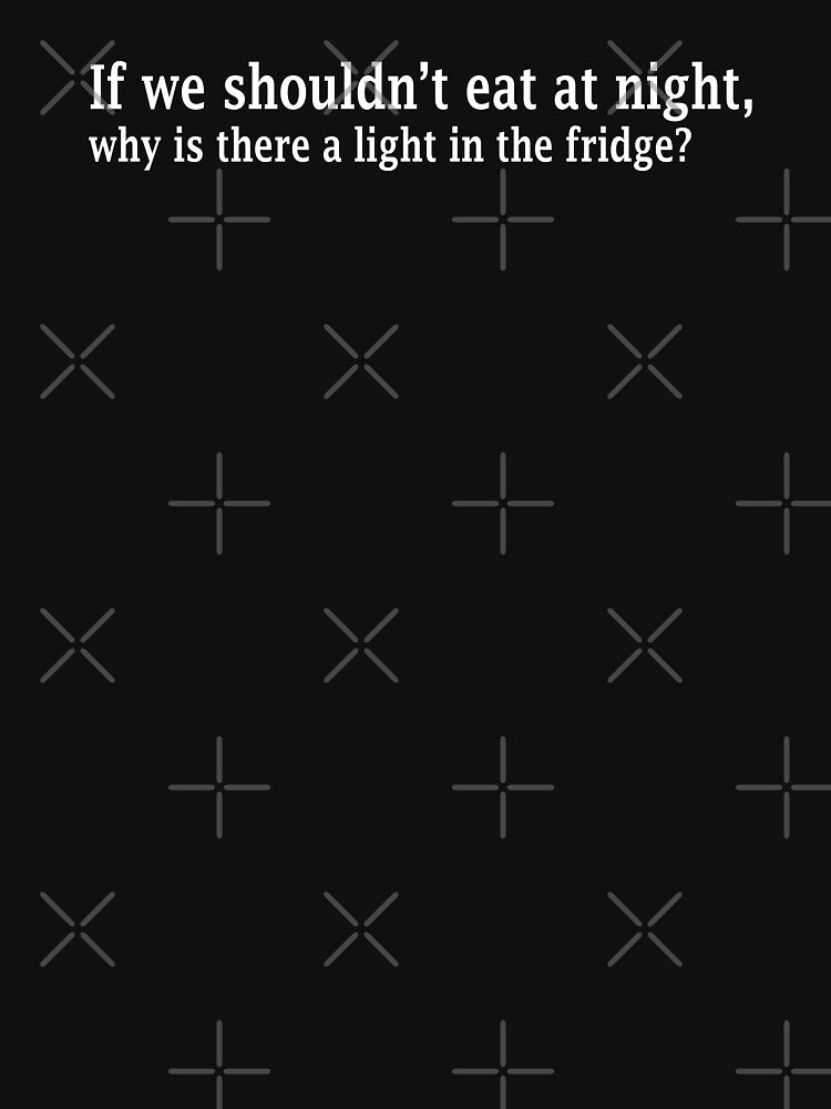 if we shouldnt' eat at night , why is there a light in the fridge? by mikuk T-Shirts, Hoodie, Sweatshirt (Image 3)