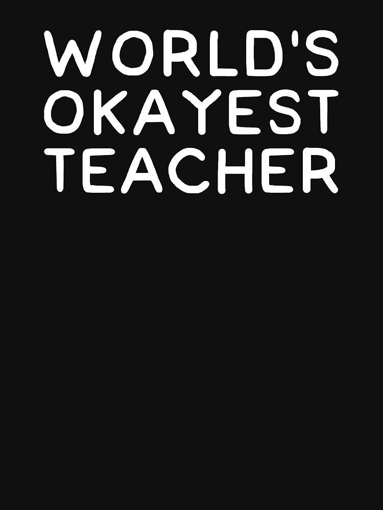 World's okayest teacher by alexmichel91 T-Shirts, Hoodie, Sweatshirt | BlankRebels.com (Image 3)