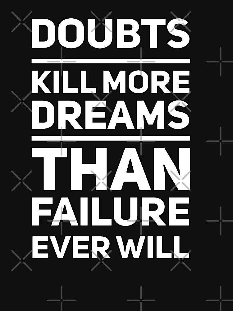 Doubts Kills More Dreams Than Failure Ever Will T-Shirts, Hoodie, Sweatshirt